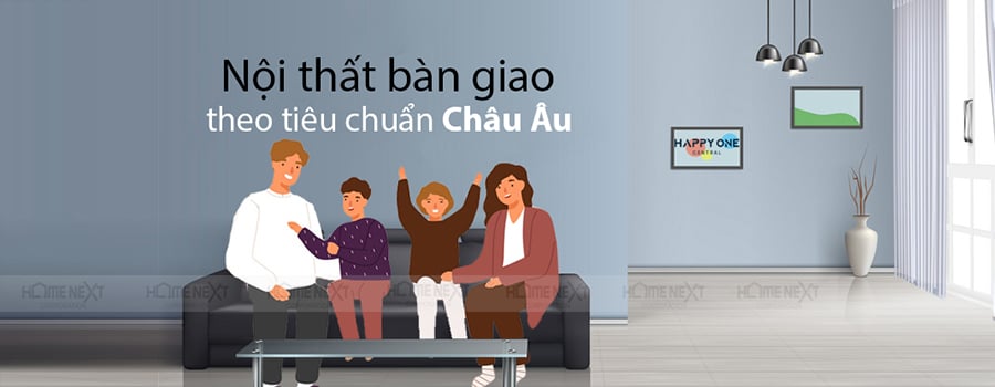 Bàn giao nội thất Happy One Central theo tiêu chuẩn Châu Âu