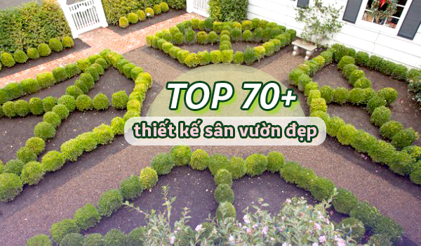 Top 50 ý tưởng thiết kế sân vườn hiện đại đẹp nhất