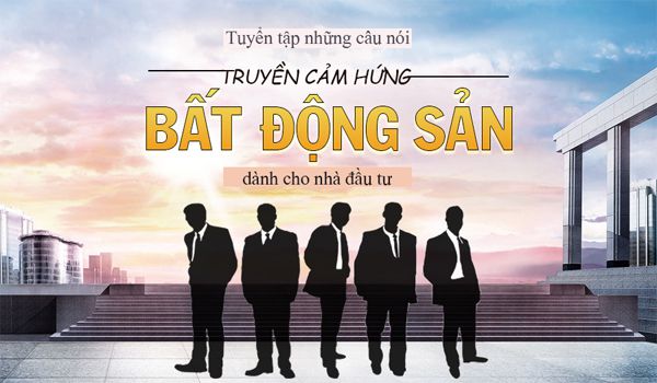 Những câu nói hay về bất động sản truyền cảm hứng đến nhà đầu tư